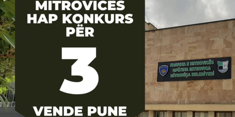 Komuna e Mitrovicës shpall konkurs për 3 vende të reja pune